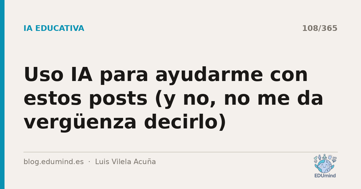 Uso IA para ayudarme con estos posts (y no, no me da vergüenza decirlo)