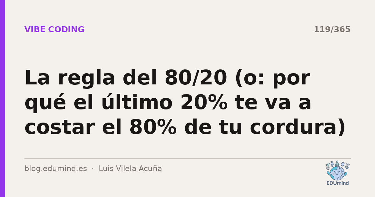 La regla del 80/20 (o: por qué el último 20% te va a costar el 80% de tu cordura)