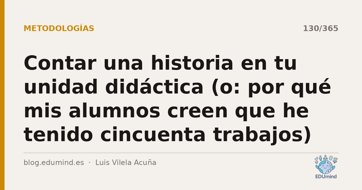 Contar una historia en tu unidad didáctica (o: por qué mis alumnos creen que he tenido cincuenta trabajos)