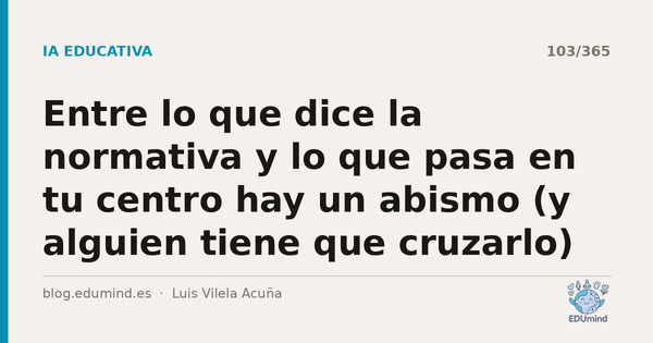 Entre lo que dice la normativa y lo que pasa en tu centro hay un abismo (y alguien tiene que cruzarlo)