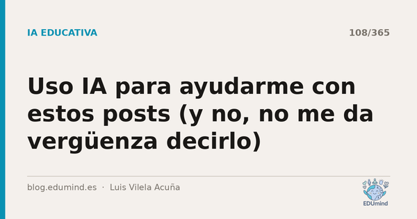 Uso IA para ayudarme con estos posts (y no, no me da vergüenza decirlo)