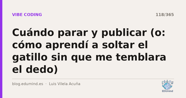 Cuándo parar y publicar (o: cómo aprendí a soltar el gatillo sin que me temblara el dedo)
