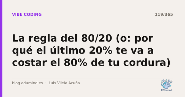 La regla del 80/20 (o: por qué el último 20% te va a costar el 80% de tu cordura)