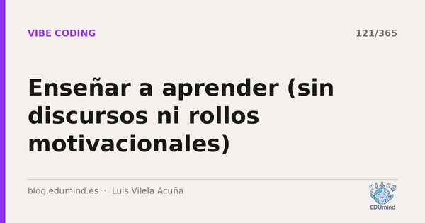 Enseñar a aprender (sin discursos ni rollos motivacionales)