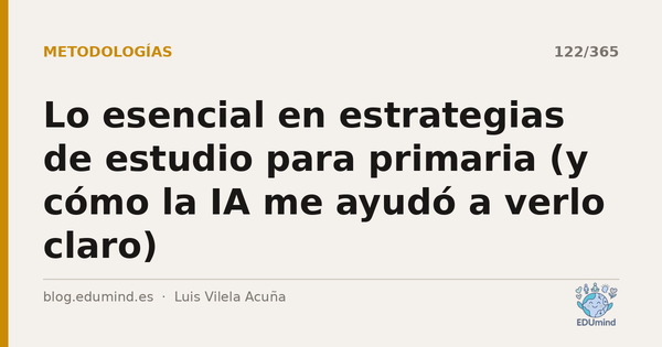 Lo esencial en estrategias de estudio para primaria (y cómo la IA me ayudó a verlo claro)