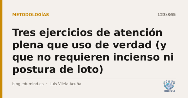 Tres ejercicios de atención plena que uso de verdad (y que no requieren incienso ni postura de loto)