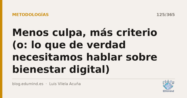Menos culpa, más criterio (o: lo que de verdad necesitamos hablar sobre bienestar digital)