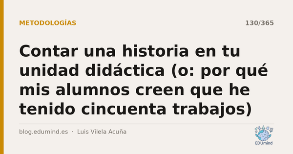 Contar una historia en tu unidad didáctica (o: por qué mis alumnos creen que he tenido cincuenta trabajos)
