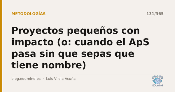 Proyectos pequeños con impacto (o: cuando el ApS pasa sin que sepas que tiene nombre)